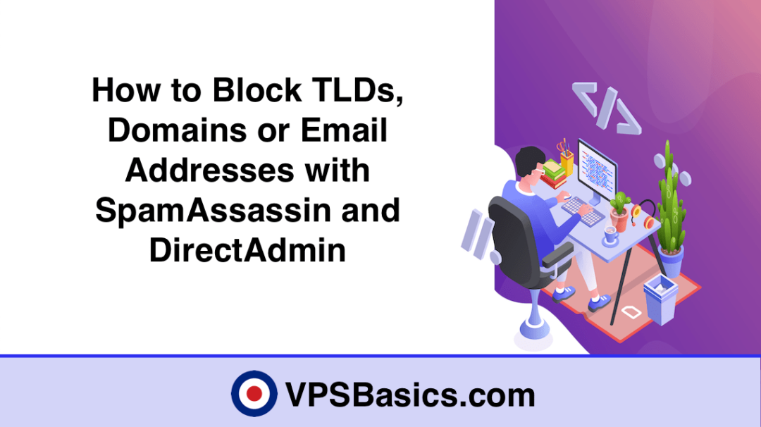 How to Block TLDs, Domains or Email Addresses with SpamAssassin and DirectAdmin