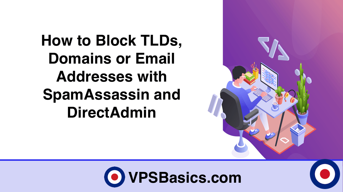 How to Block TLDs, Domains or Email Addresses with SpamAssassin and DirectAdmin