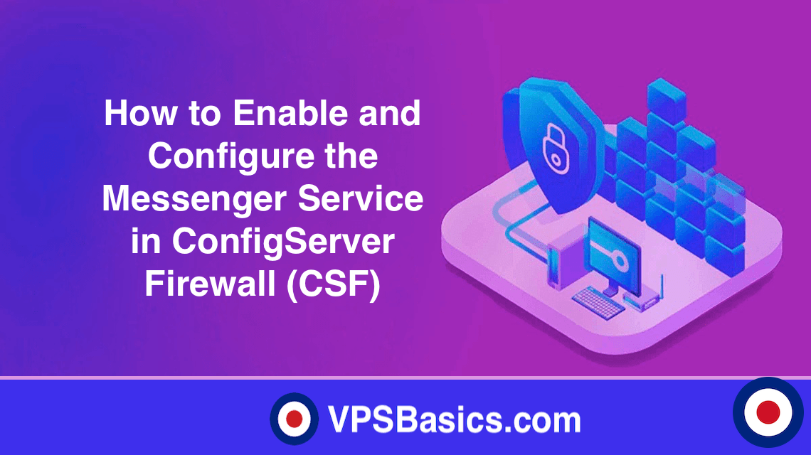 How to Enable and Configure the Messenger Service in ConfigServer Firewall (CSF)