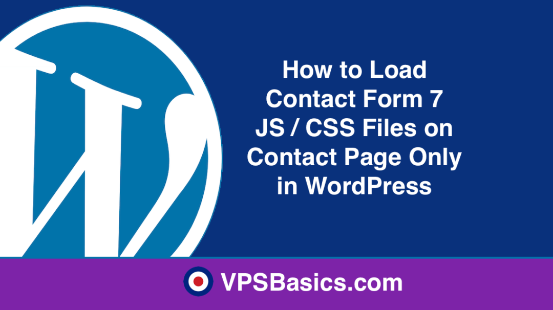 How to Load Contact Form 7 JS : CSS Files on Contact Page Only in WordPress