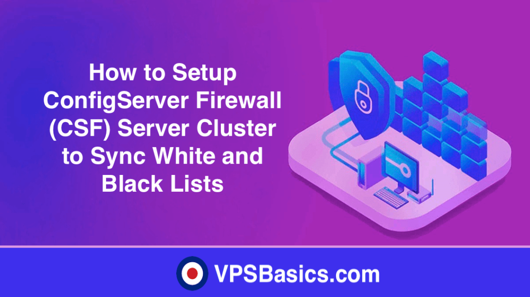 How to Setup ConfigServer Firewall (CSF) Server Cluster to Sync White and Black Lists