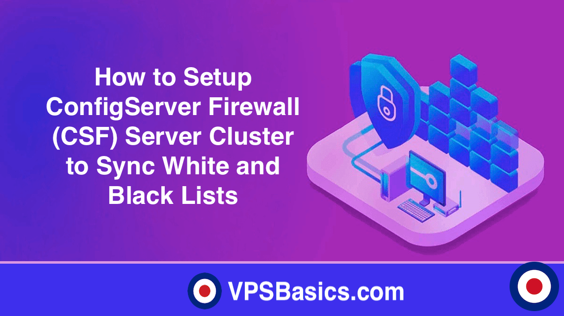 How to Setup ConfigServer Firewall (CSF) Server Cluster to Sync White and Black Lists