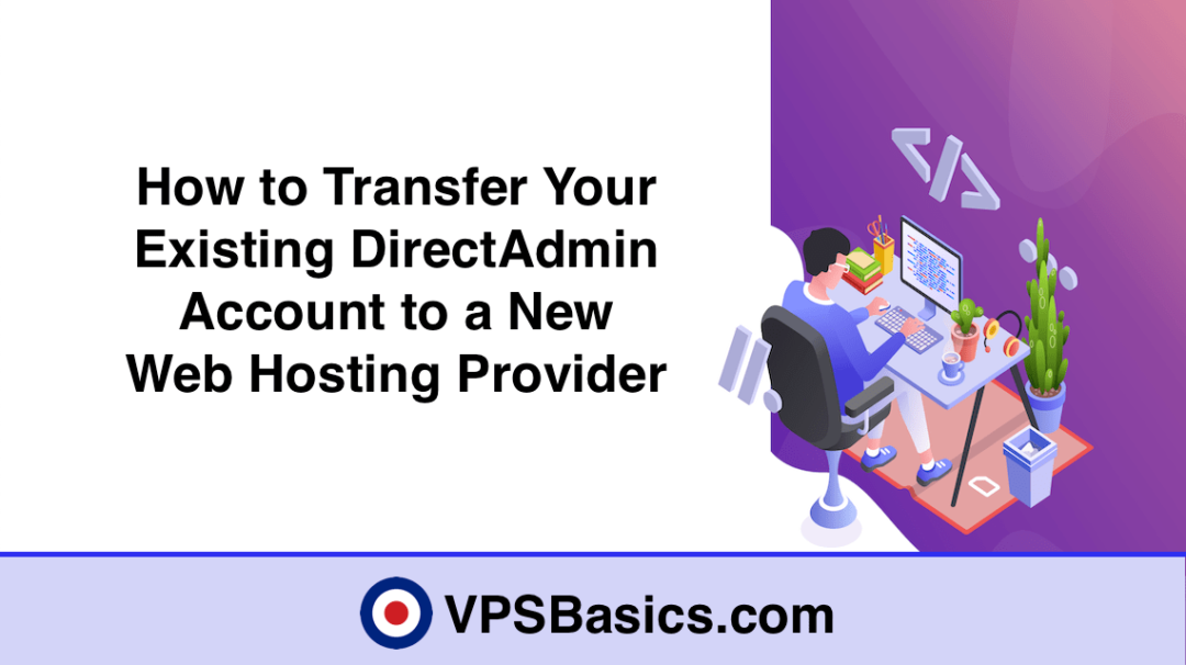 How to Transfer Your Existing DirectAdmin Account to a New Web Hosting Provider