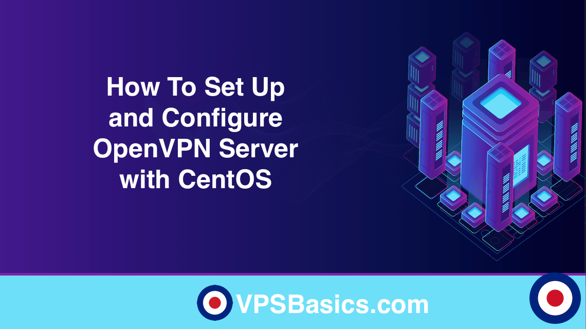 How To Set Up and Configure OpenVPN Server with CentOS