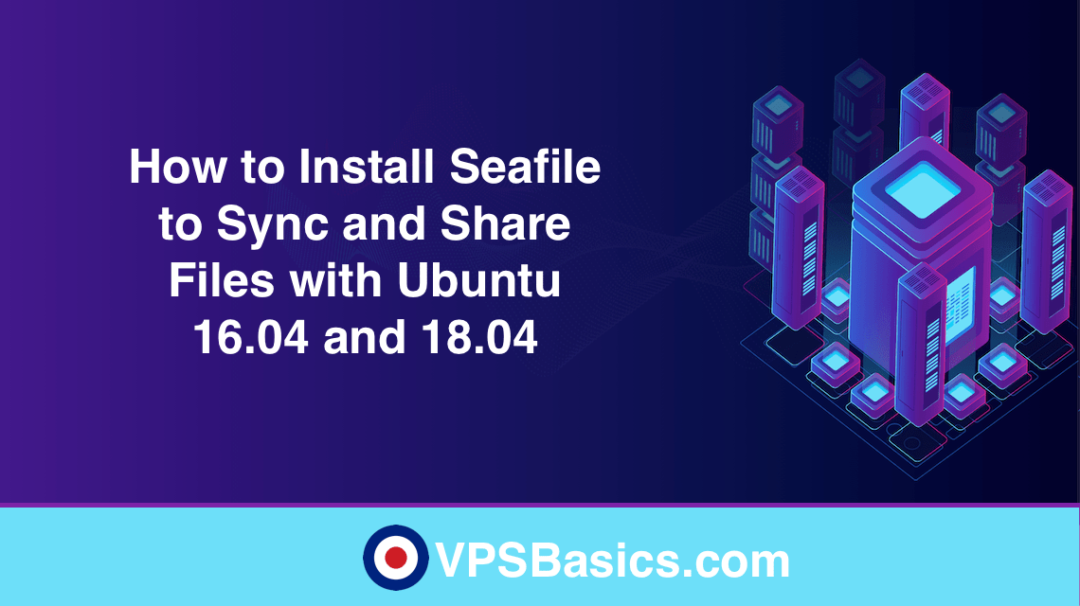 How to Install Seafile to Sync and Share Files with Ubuntu 16.04 and 18.04