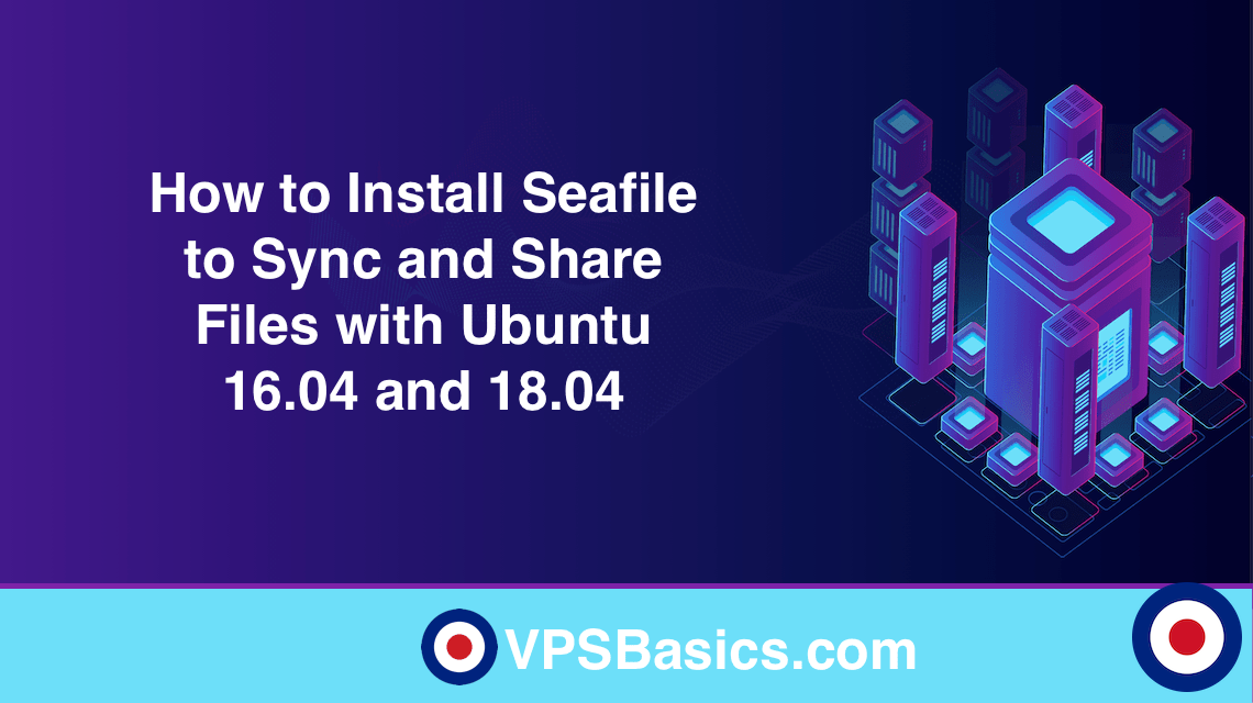 How to Install Seafile to Sync and Share Files with Ubuntu 16.04 and 18.04