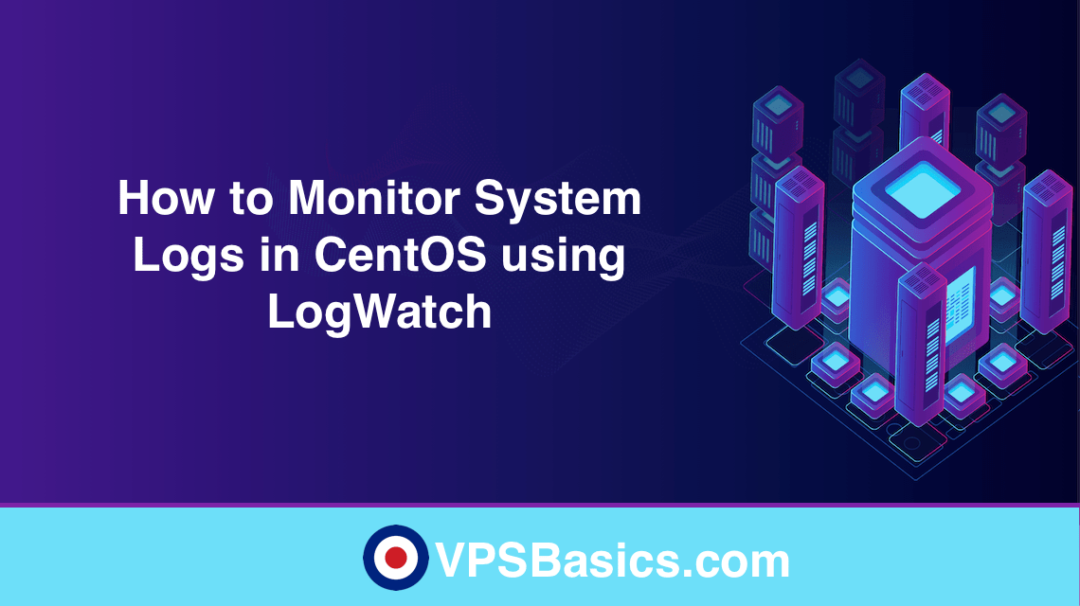 How to Monitor System Logs in CentOS using LogWatch