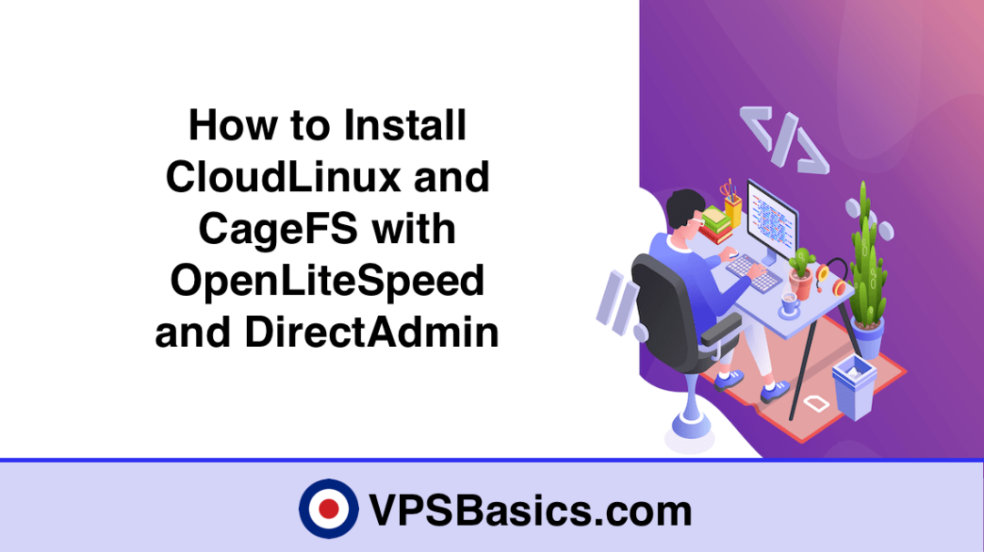 How to Install CloudLinux and CageFS with OpenLiteSpeed and DirectAdmin