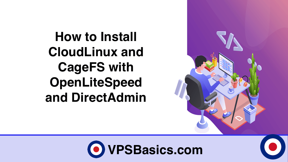 How to Install CloudLinux and CageFS with OpenLiteSpeed and DirectAdmin