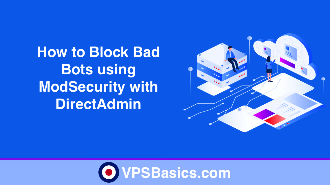 How to Block Bad Bots using ModSecurity with DirectAdmin