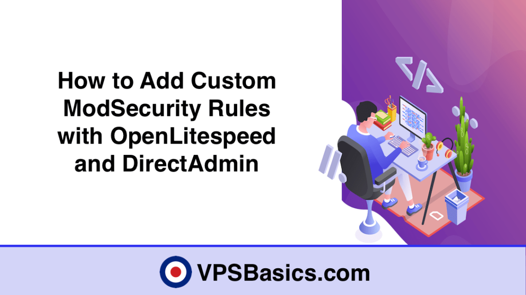 How to Add Custom ModSecurity Rules with OpenLitespeed and DirectAdmin