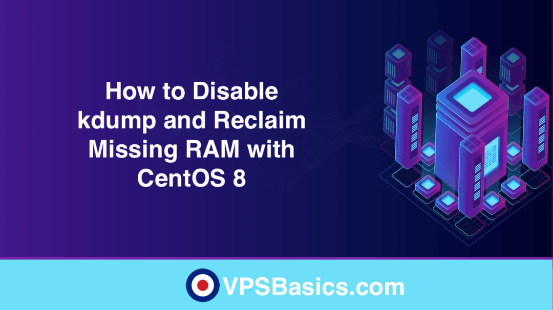 How to Disable kdump and Reclaim Missing RAM with CentOS 8