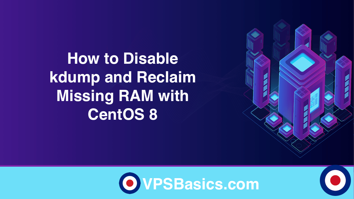 How to Disable kdump and Reclaim Missing RAM with CentOS 8