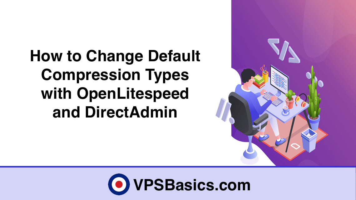 How to Change Default Compression Types with OpenLitespeed and DirectAdmin
